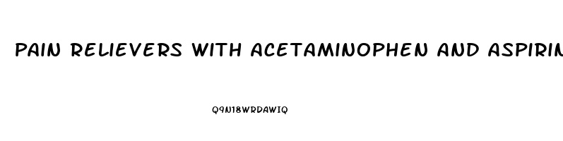Pain Relievers With Acetaminophen And Aspirin