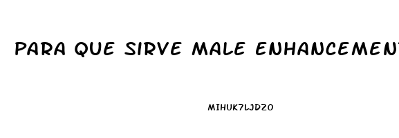 Para Que Sirve Male Enhancement