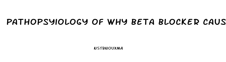 Pathopsyiology Of Why Beta Blocker Cause Impotence