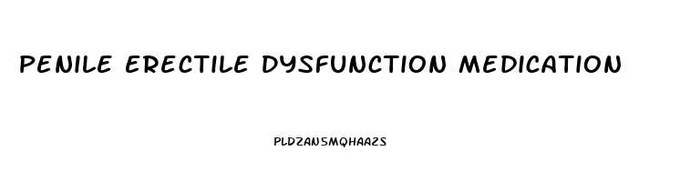 Penile Erectile Dysfunction Medication