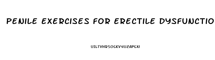 Penile Exercises For Erectile Dysfunction