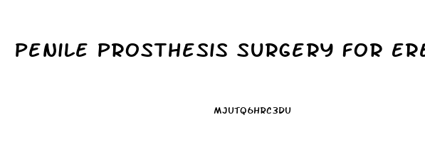 Penile Prosthesis Surgery For Erectile Dysfunction