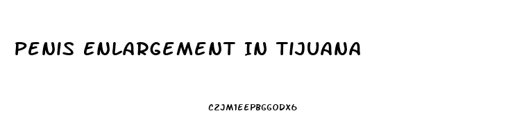 Penis Enlargement In Tijuana