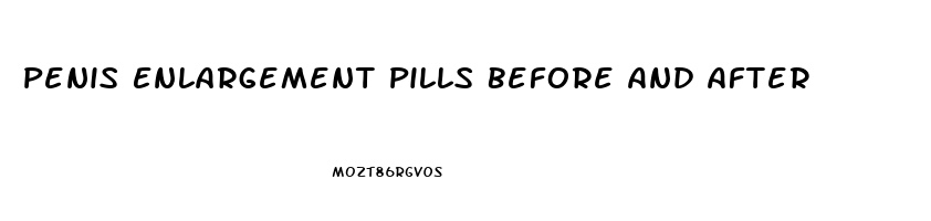 Penis Enlargement Pills Before And After