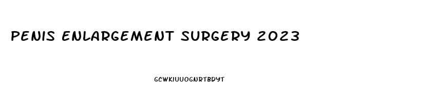 Penis Enlargement Surgery 2023