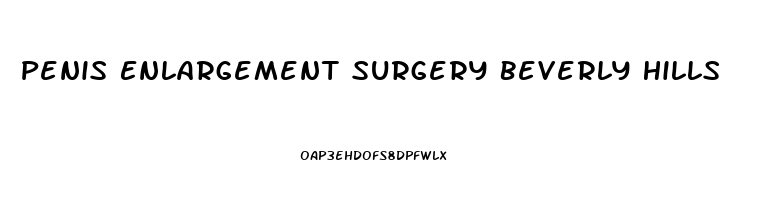 Penis Enlargement Surgery Beverly Hills