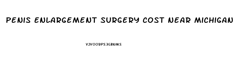 Penis Enlargement Surgery Cost Near Michigan