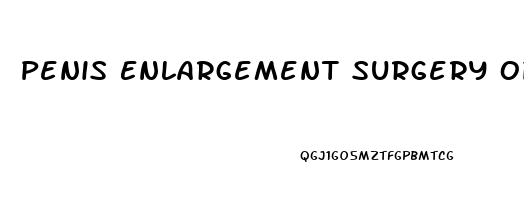 Penis Enlargement Surgery Options