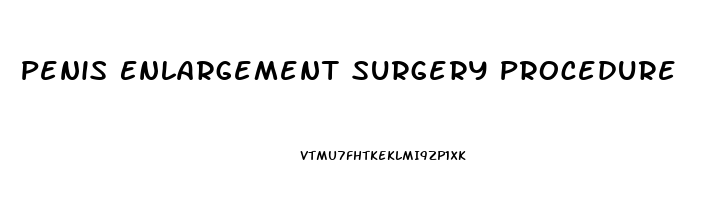 Penis Enlargement Surgery Procedure