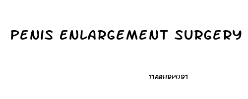 Penis Enlargement Surgery Pros And Cons