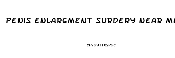 Penis Enlargment Surdery Near Me