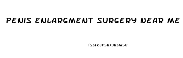 Penis Enlargment Surgery Near Me