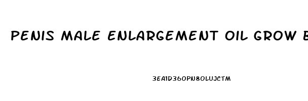 Penis Male Enlargement Oil Grow Bigger Thicker Longer Size Sexual