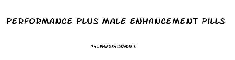 Performance Plus Male Enhancement Pills