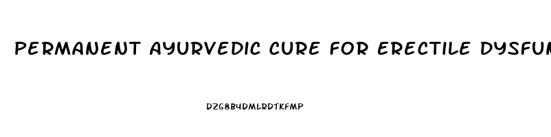 Permanent Ayurvedic Cure For Erectile Dysfunction