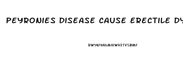 Peyronies Disease Cause Erectile Dysfunction
