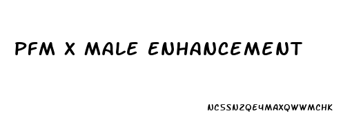 Pfm X Male Enhancement