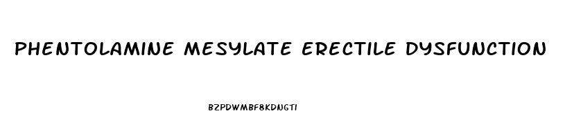 Phentolamine Mesylate Erectile Dysfunction