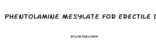 Phentolamine Mesylate For Erectile Dysfunction