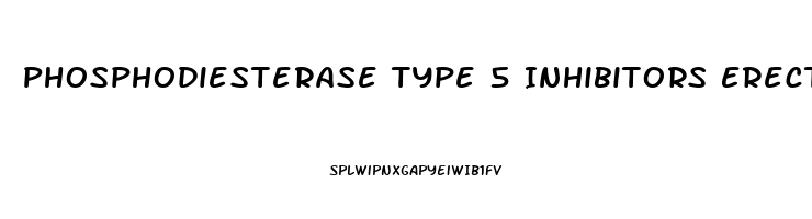 Phosphodiesterase Type 5 Inhibitors Erectile Dysfunction