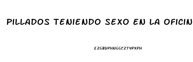 Pillados Teniendo Sexo En La Oficina