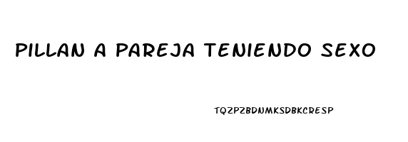 Pillan A Pareja Teniendo Sexo