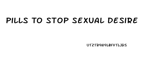 Pills To Stop Sexual Desire