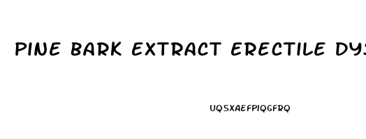 Pine Bark Extract Erectile Dysfunction