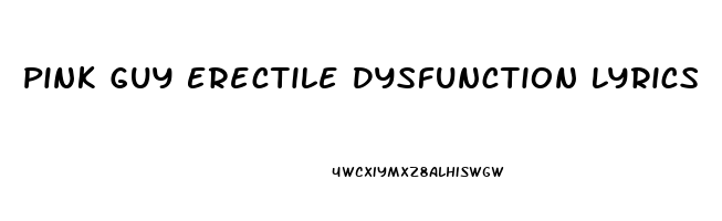 Pink Guy Erectile Dysfunction Lyrics