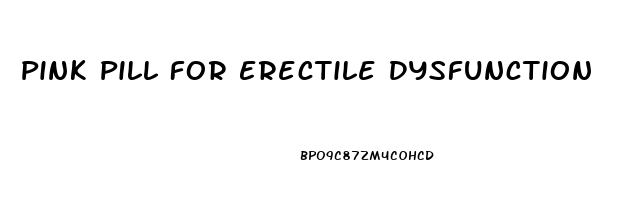 Pink Pill For Erectile Dysfunction