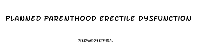 Planned Parenthood Erectile Dysfunction