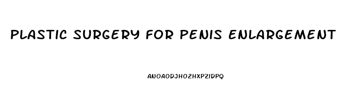 Plastic Surgery For Penis Enlargement