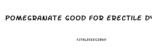 Pomegranate Good For Erectile Dysfunction