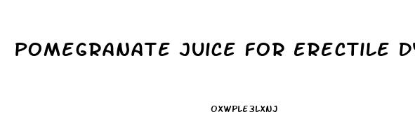 Pomegranate Juice For Erectile Dysfunction