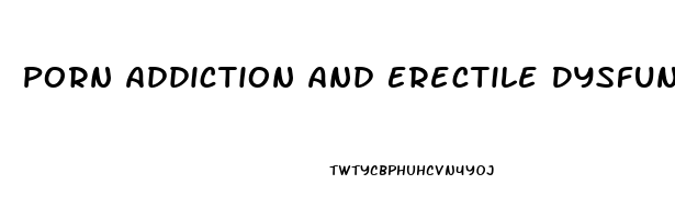 Porn Addiction And Erectile Dysfunction