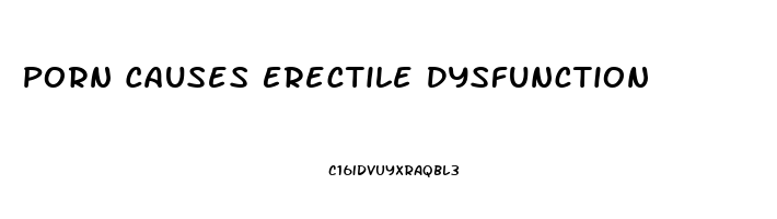 Porn Causes Erectile Dysfunction