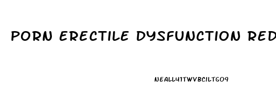 Porn Erectile Dysfunction Reddit