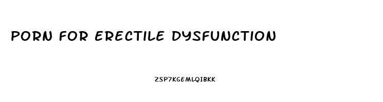 Porn For Erectile Dysfunction