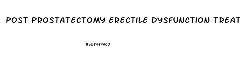 Post Prostatectomy Erectile Dysfunction Treatment