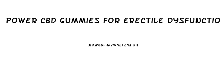 Power Cbd Gummies For Erectile Dysfunction