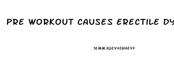 Pre Workout Causes Erectile Dysfunction