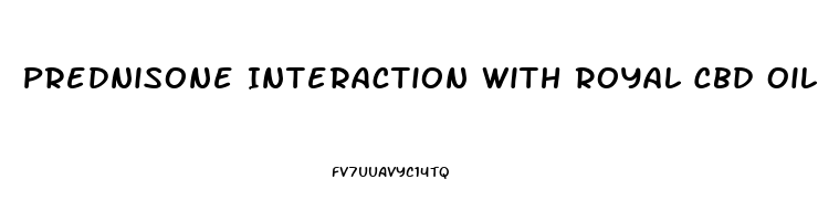 Prednisone Interaction With Royal Cbd Oil
