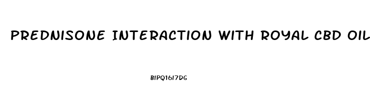 Prednisone Interaction With Royal Cbd Oil