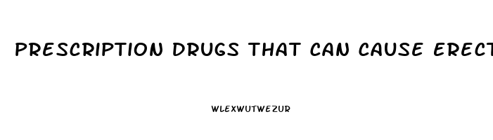 Prescription Drugs That Can Cause Erectile Dysfunction