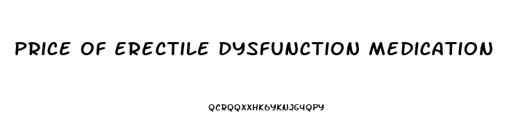 Price Of Erectile Dysfunction Medication