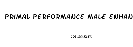 Primal Performance Male Enhancement Pills