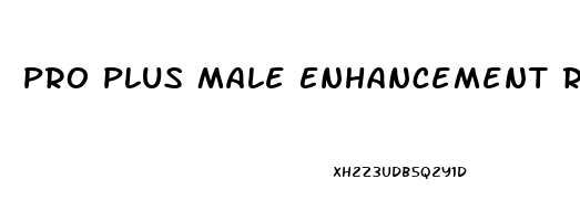 Pro Plus Male Enhancement Reviews