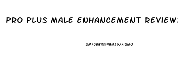 Pro Plus Male Enhancement Reviews