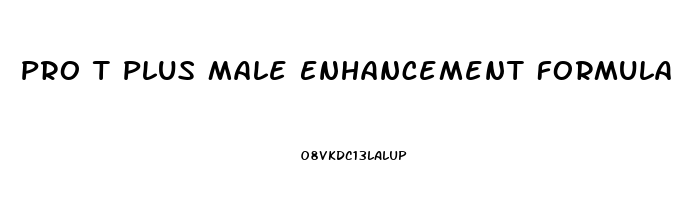 Pro T Plus Male Enhancement Formula