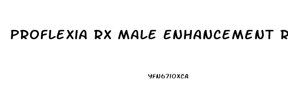 Proflexia Rx Male Enhancement Reviews